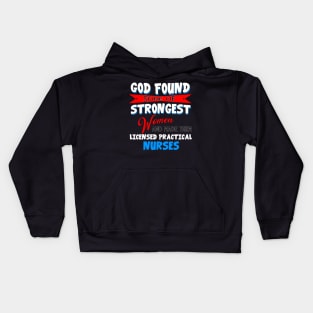 God Found Some Of Strongest Women And Made Them Licensed Practical Nurse Kids Hoodie